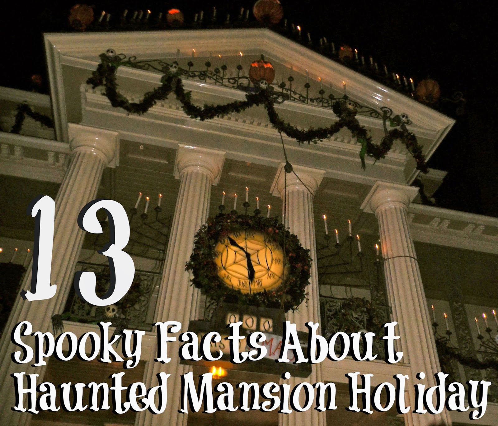 13 Merrily Spooky Facts About Haunted Mansion Holiday - Babes In Disneyland